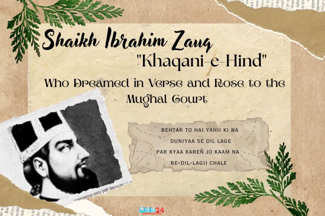 Shaikh Ibrahim Zauq “Khaqani-e-Hind”: Who Dreamed in Verse and Rose to the Mughal Court