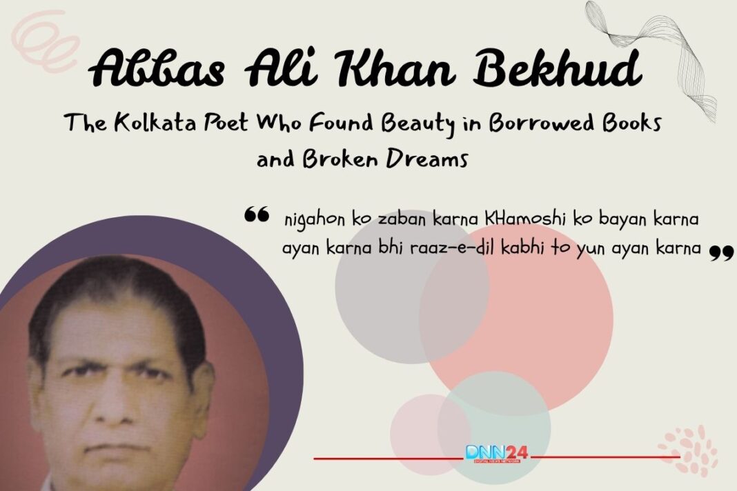 Abbas Ali Khan Bekhud: The Kolkata Poet Who Found Beauty in Borrowed Books and Broken Dreams