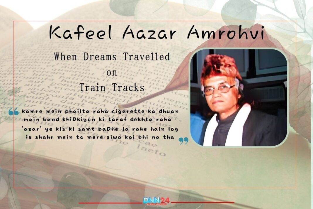 Kafeel Aazar Amrohvi: When Dreams Travelled on Train Tracks